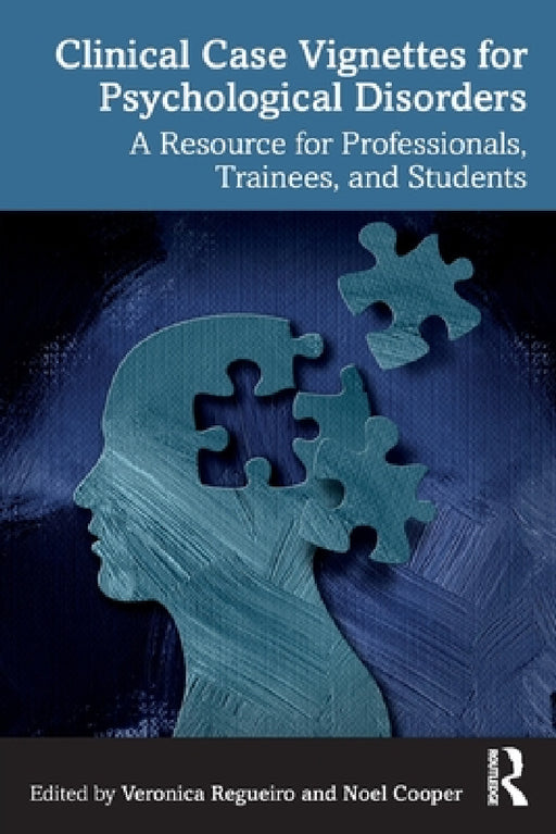 Clinical Case Vignettes for Psychological Disorders: A Resource for Professionals, Trainees, and Students by Veronica Regueiro, Noel Cooper