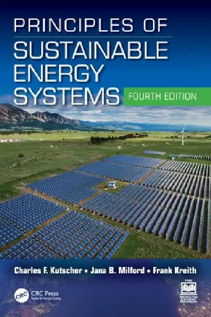 Principles of Sustainable Energy Systems by Charles F. Kutscher