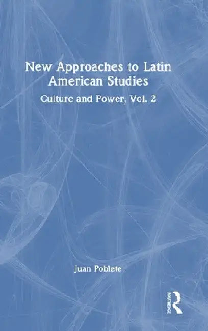 New Approaches to Latin American Studies: Culture and Power, Vol. 2 by Juan Poblete
