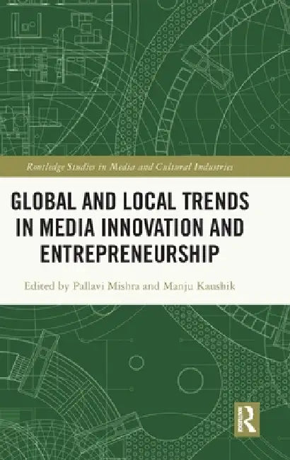 Global and Local Trends in Media Innovation and Entrepreneurship by Pallavi Mishra