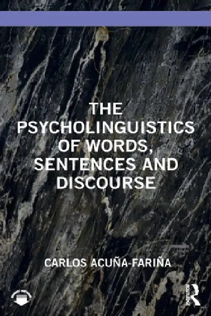The Psycholinguistics of Words, Sentences and Discourse by Carlos AcuÃ±a-FariÃ±a