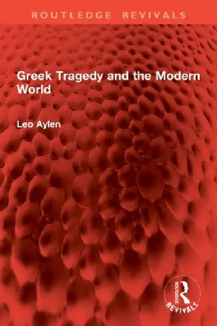 Greek Tragedy and the Modern World by Leo Aylen