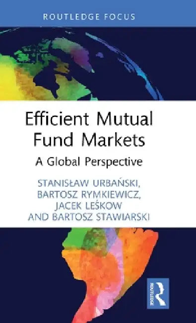Efficient Mutual Fund Markets: A Global Perspective by Stanislaw Urbański