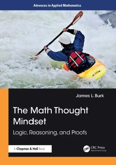 The Math Thought Mindset: Logic, Reasoning, and Proofs by James L. Burk