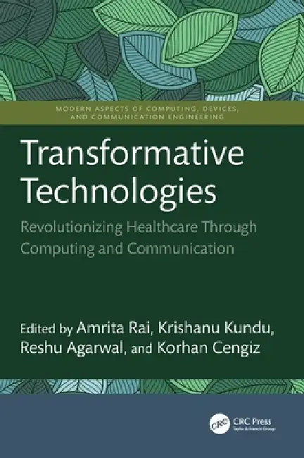 Transformative Technologies: Revolutionizing Healthcare Through Computing and Communication by Amrita Rai, Krishanu Kundu, Reshu Agarwal
