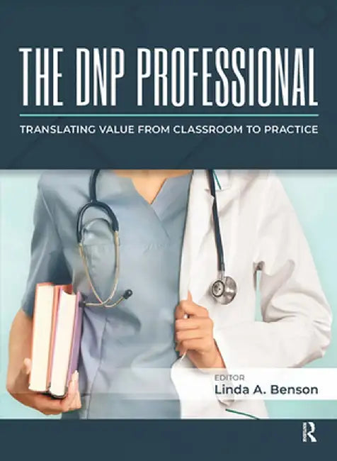 The DNP Professional: Translating Value from Classroom to Practice by Linda Benson