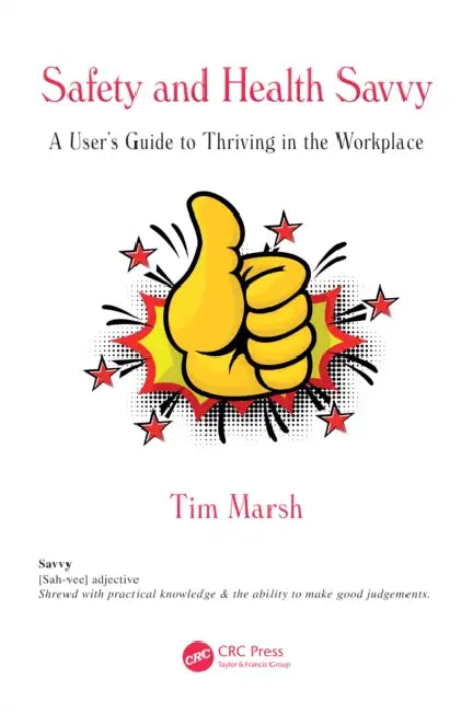 Safety and Health Savvy: A User's Guide to Thriving in the Workplace by Tim Marsh