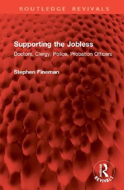 Supporting the Jobless: Doctors, Clergy, Police, Probation Officers by Stephen Fineman