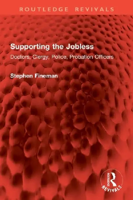Supporting the Jobless: Doctors, Clergy, Police, Probation Officers by Stephen Fineman