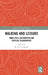 Walking and Leisure: Mobilities, Encounters and Critical Engagements by Miriam Snellgrove