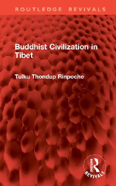 Buddhist Civilization in Tibet by Tulku Thondup Rinpoche