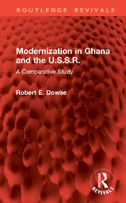 Modernization in Ghana and the U.S.S.R.: A Comparative Study by Robert E. Dowse