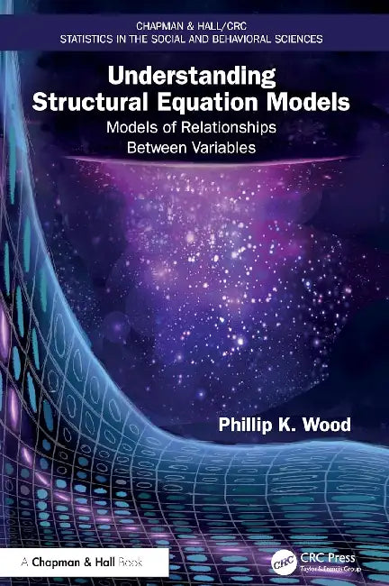 Understanding Structural Equation Models: Models of Relationships Between Variables by Phillip K. Wood