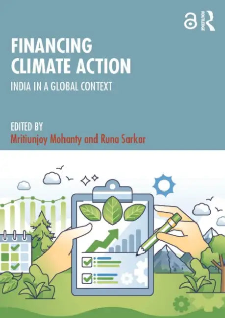 Financing Climate Action: India in a Global Context by Mritiunjoy Mohanty