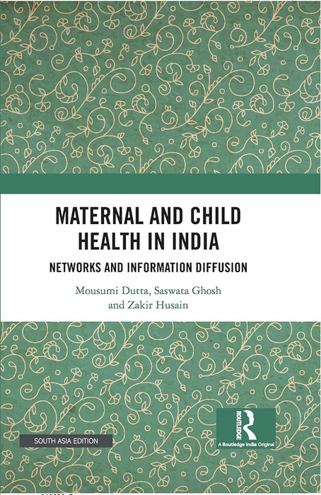 Maternal and Child Health in India: Networks and Information Diffusion by Mousumi Dutta, Saswata Ghosh, Zakir Husain