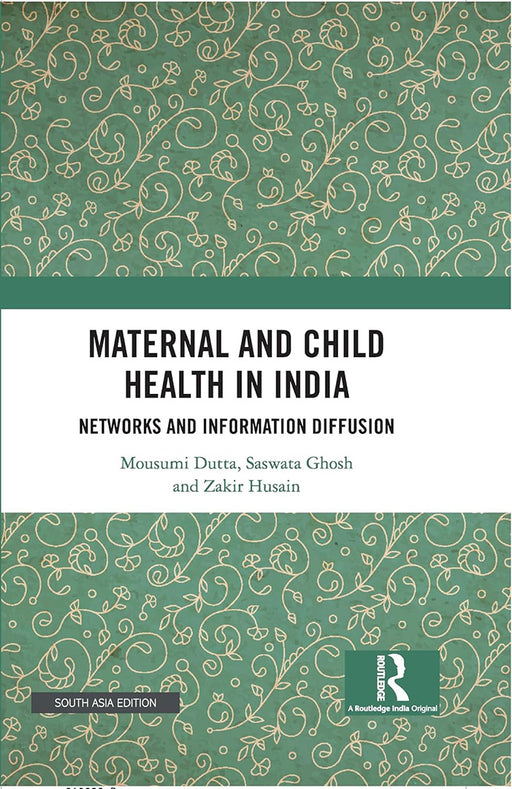 Maternal and Child Health in India: Networks and Information Diffusion by Mousumi Dutta, Saswata Ghosh, Zakir Husain