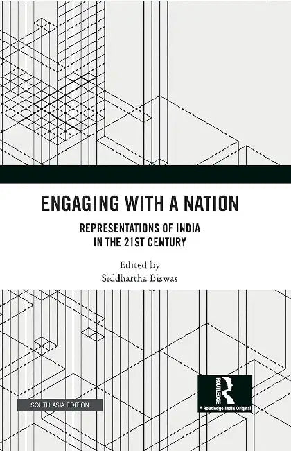 Engaging With A Nation: Representations of India in the 21st Century by Siddhartha Biswas