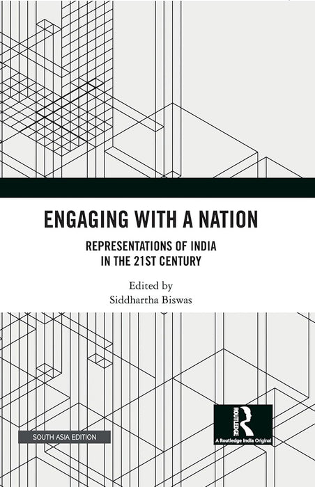 Engaging With A Nation: Representations of India in the 21st Century by Siddhartha Biswas