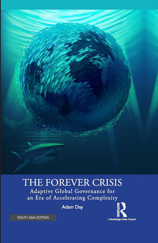 The Forever Crisis: Adaptive Global Governance for an Era of Accelerating Complexity by Adam Day