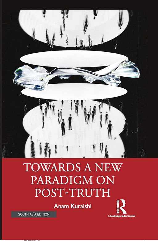 Towards A New Paradigm on Post-Truth  by Anam Kuraishi