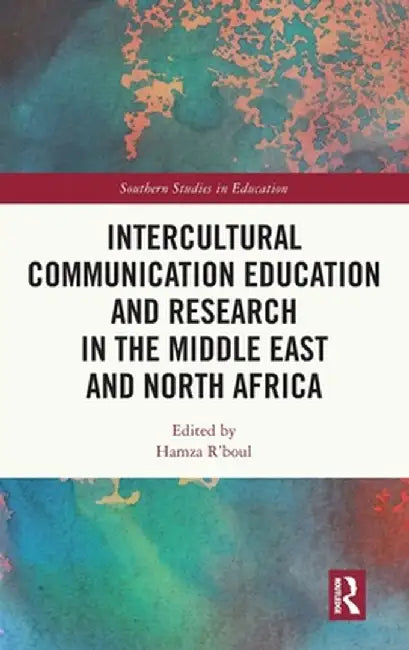 Intercultural Communication Education and Research in the Middle East and North Africa by Hamza R'boul