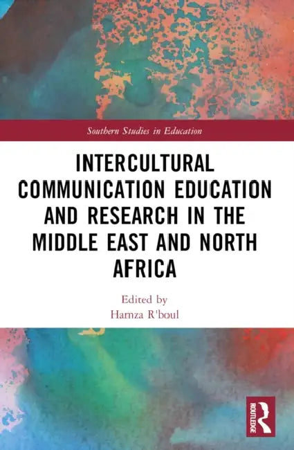Intercultural Communication Education and Research in the Middle East and North Africa by Hamza R'Boul