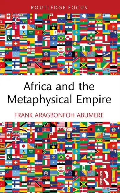 Africa and the Metaphysical Empire by Frank Aragbonfoh Abumere