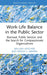 Work-Life Balance in the Public Sector: Burnout, Public Service, and the Search for Compassionate Organizations by William Hatcher