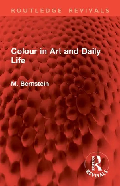 Colour in Art and Daily Life by M. Bernstein, R. Granger Watkin