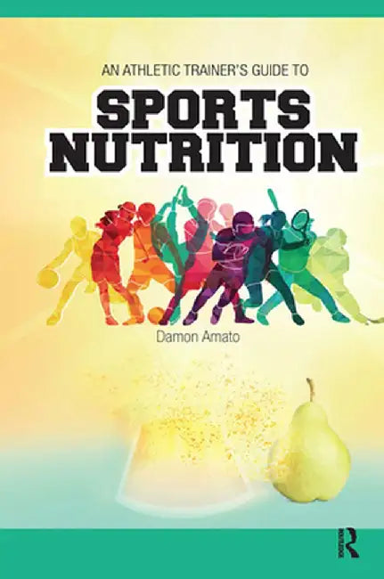 An Athletic Trainers' Guide to Sports Nutrition by Damon Amato