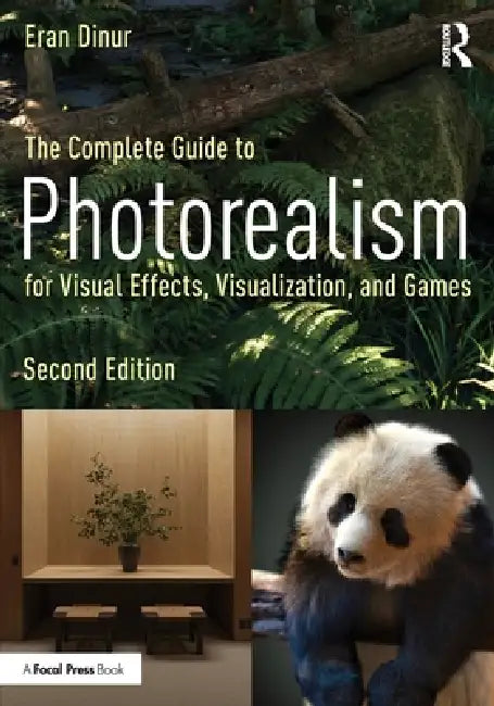 The Complete Guide to Photorealism for Visual Effects, Visualization, and Games by Eran Dinur