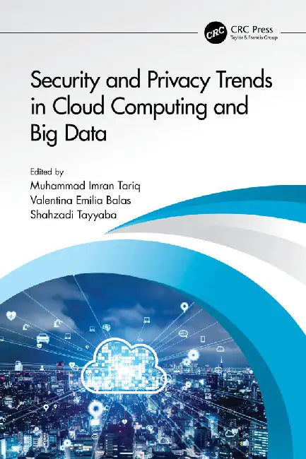 Security and Privacy Trends in Cloud Computing and Big Data  by Muhammad Imran Tariq