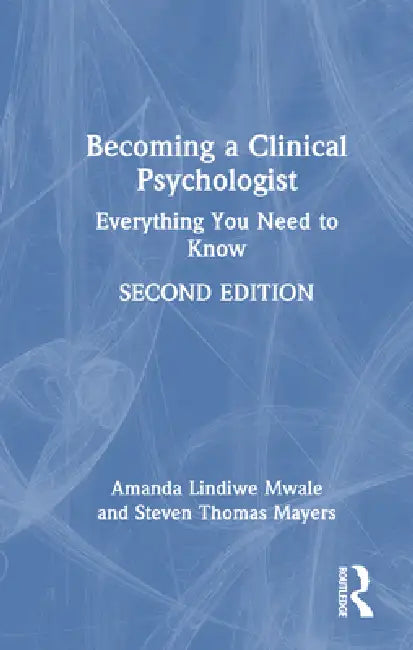Becoming a Clinical Psychologist: Everything You Need to Know by Steven Mayers