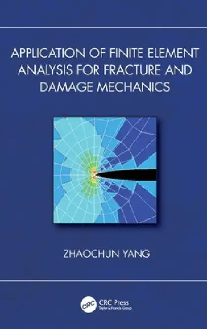Application of Finite Element Analysis for Fracture and Damage Mechanics by Zhaochun Yang
