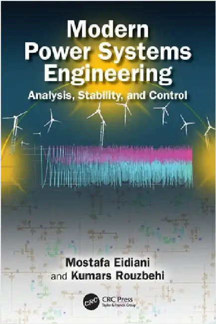 Modern Power Systems Engineering: Analysis, Stability, and Control by Mostafa Eidiani