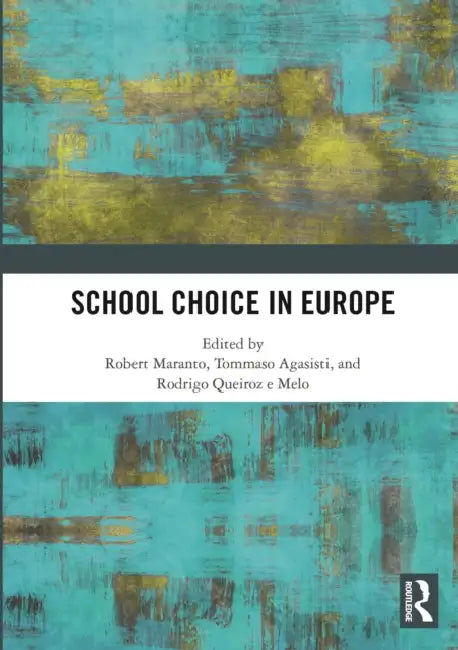 School Choice in Europe by Robert Maranto, Tommaso Agasisti, Rodrigo Queiroz E. Melo