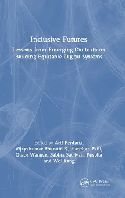 Inclusive Futures: Lessons from Emerging Contexts on Building Equitable Digital Systems by Arif Perdana