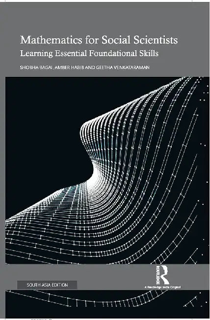 Mathematics for Social Scientists: Learning Essential Foundational Skills by Shobha Bagai, Amber Habib, Geetha Venkataraman