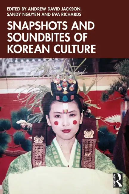 Snapshots and Soundbites of Korean Culture by Andrew David Jackson, Sandy Nguyen, Eva Richards