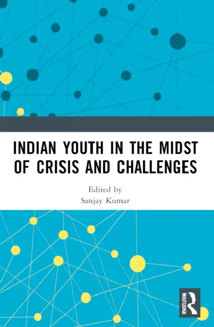 Indian Youth in the Midst of Crisis and Challenges by Sanjay Kumar