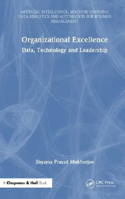Organizational Excellence: Data, Technology and Leadership by Shyama Prasad Mukherjee