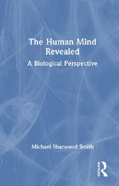 The Human Mind Revealed: A Biological Perspective by Sharwood Smith Michael