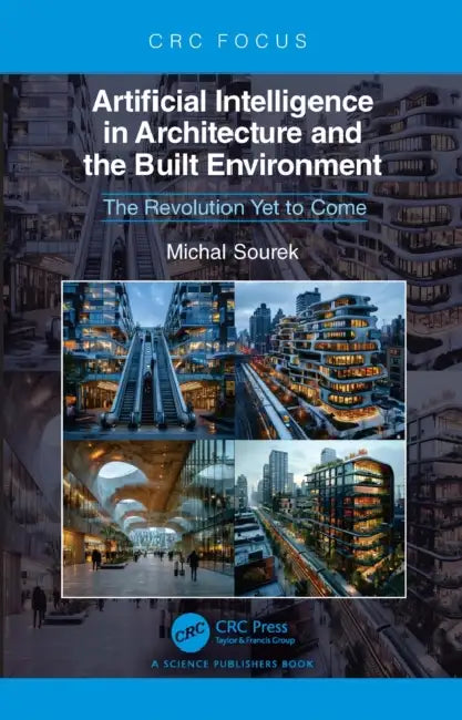 Artificial Intelligence in Architecture and the Built Environment: The Revolution Yet to Come by Michal Sourek