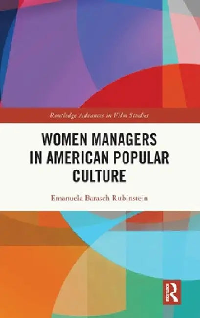 Women Managers in American Popular Culture by Emanuela Barasch Rubinstein