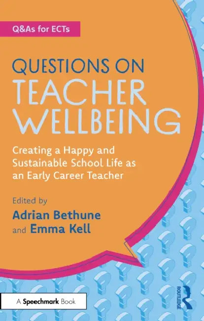 Questions on Teacher Wellbeing: Creating a Happy and Sustainable School Life as an Early Career Teacher by Adrian Bethune