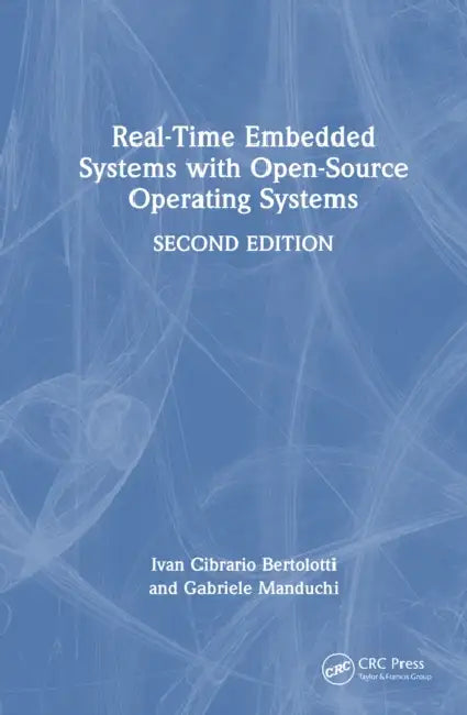Real-Time Embedded Systems with Open-Source Operating Systems by Ivan Cibrario Bertolotti, Gabriele Manduchi