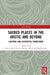 Sacred Places in the Arctic and Beyond: Cultural and Existential Transitions by Francis Joy, Patrick Dillon, Dawid Bunikowski