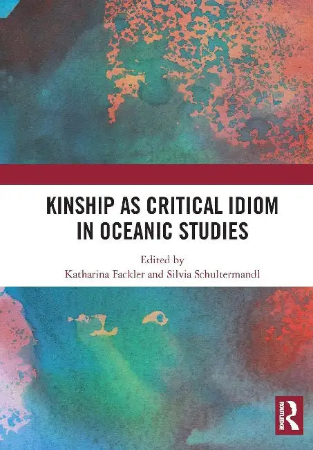 Kinship as Critical Idiom in Oceanic Studies by Katharina Fackler