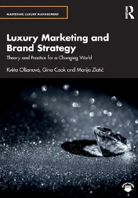 Luxury Marketing and Brand Strategy: Theory and Practice for a Changing World by Květa OlsanovÃ¡