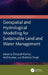 Geospatial and Hydrological Modelling for Sustainable Land and Water Management by Deepak Kumar, Anil Kumar, Shekhar Singh